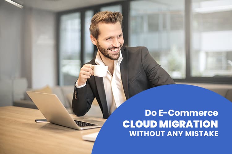 Tips To Avoid Ecommerce Cloud Migration Mistakes