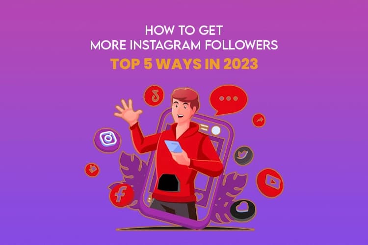 How To Get More Instagram Followers: Top 5 Ways in 2023