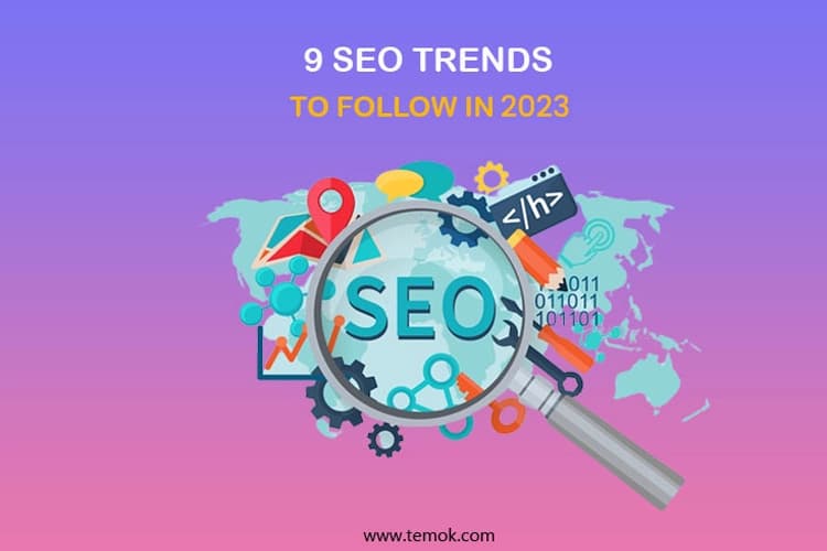 9 Biggest SEO Trends To Follow In 2023 | Temok
