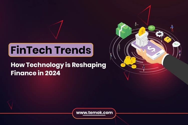 Fintech Trends: How Technology is Reshaping Finance | TEMOK