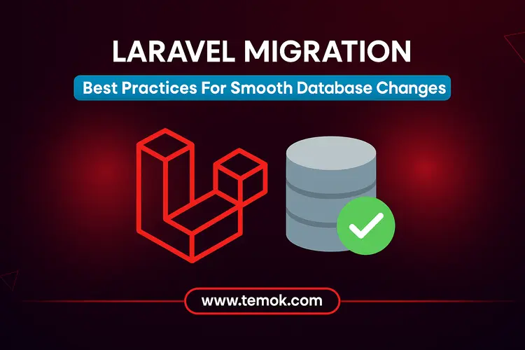 Laravel Migration: Top Practices For Smooth Database Changes