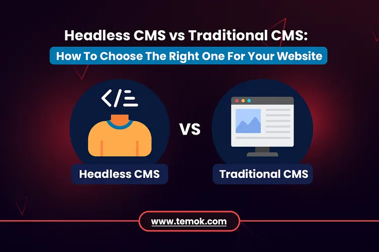 Headless CMS vs Traditional CMS: How To Choose The Right One