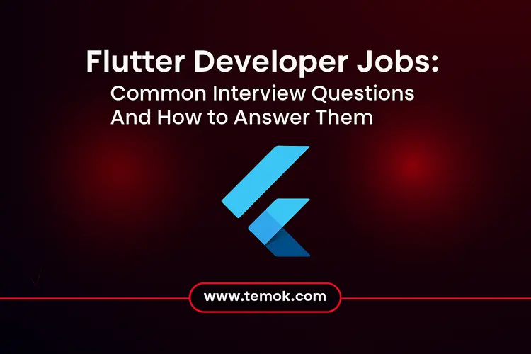 Flutter Developer Jobs: Top Interview Questions and Answers