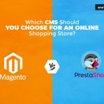 PrestaShop vs Magento: Which CMS should you choose for an online Shopping store?
