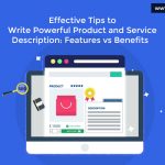 Effective Tips to Write Powerful Product & Service Description: Features vs Benefits
