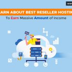 Learn About Best Reseller Hosting To Earn Massive Amount of Income
