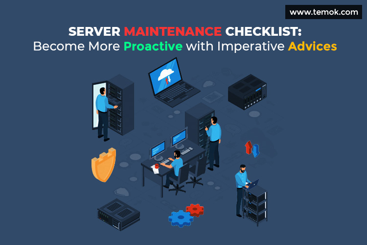 Server Maintenance Checklists: Become more Proactive with Imperative advices