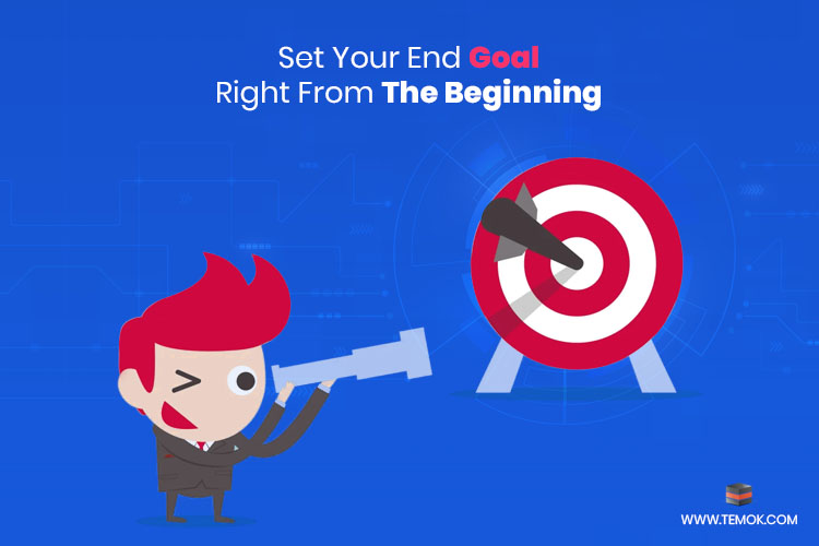 Set Your End Goal Right From The Beginning