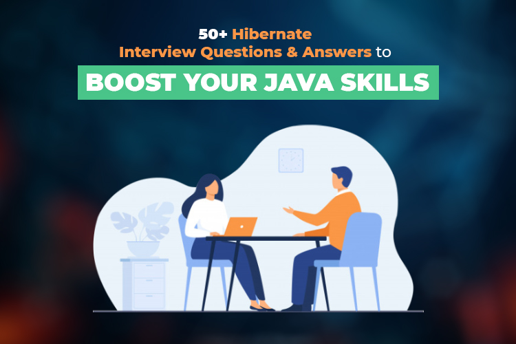 50+ Hibernate Interview Questions and Answers To Boost Your Java Skills