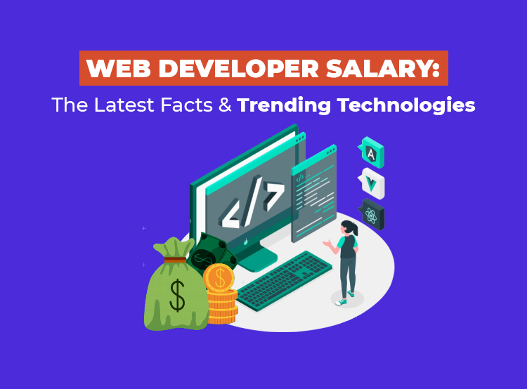 Web Developer Salary: The Latest Facts and Trending Technologies