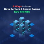 8 Ways to Make Data Centers and Server Rooms Eco Friendly