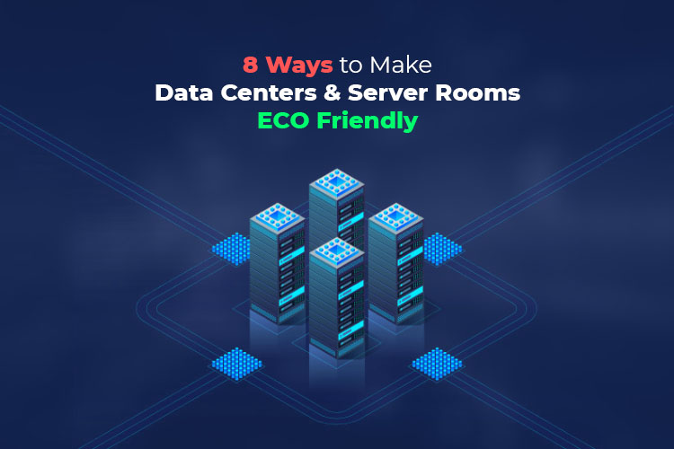 8 Ways to Make Data Centers and Server Rooms Eco Friendly