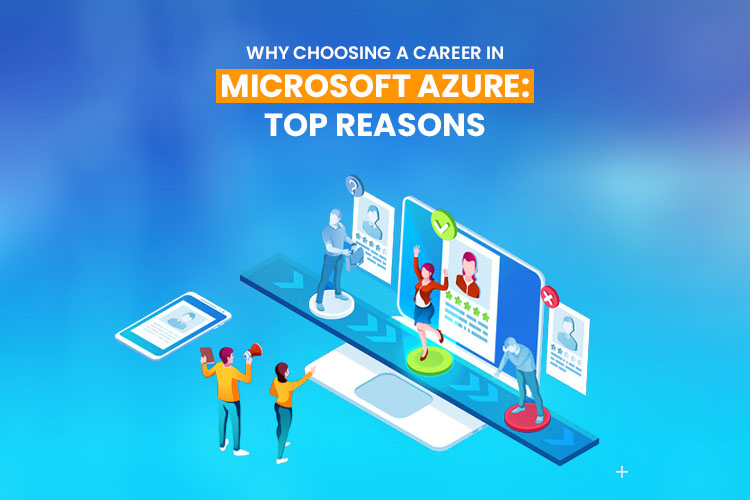 Why Choosing A Career In Microsoft Azure: Top Reasons