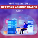 What are system and network Administrator Roles
