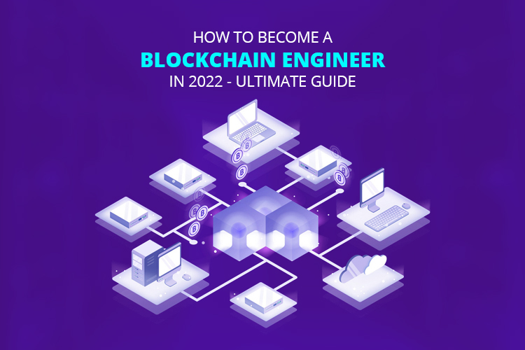 How To Become a Blockchain Engineer in 2022 - Ultimate Guide