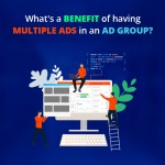 What is a Benefit of having Multiple Ads in an Ad Group