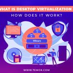 What is Desktop Virtualization and How Does It Work, Desktop Virtualization