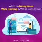 Anonymous Web Hosting :What Is Anonymous Web Hosting & What Does It Do?