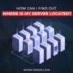 Where is My Server Located? : How Can I Find Out Where is My Server Located