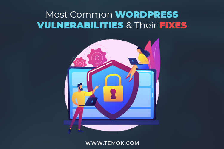 Common WordPress Vulnerabilities ; Most Common WordPress Vulnerabilities & Their Fixes