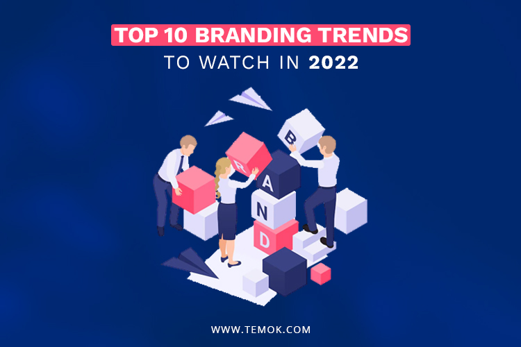 Branding Trends ; Top10 Branding Trends to Watch in 2022