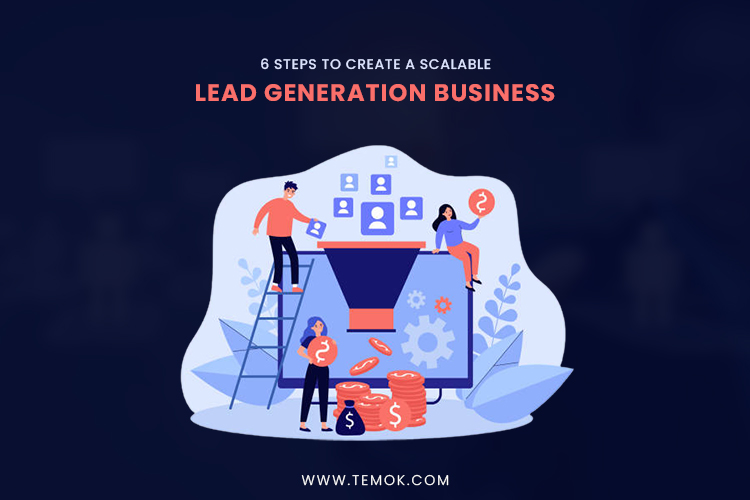 Six Steps to Create a Scalable Lead Generation Business