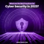 What are the Best Practices for Cyber Security in 2023?