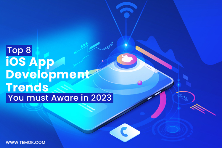 Top 8 IOS App Development Trends You Must Aware Of in 2023