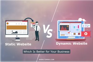 Static vs Dynamic Websites: Which Is Better for Business?