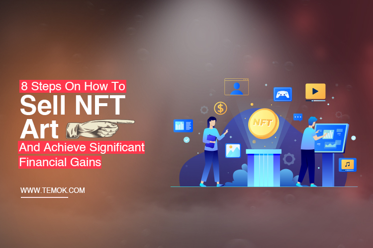 8 Steps On How To Sell NFT Art & Achieve Significant Financial Gains