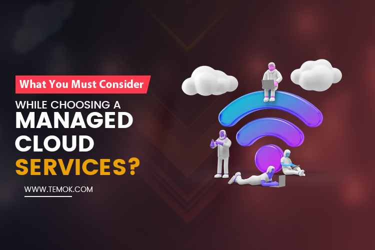 What You Must Consider While Choosing a Managed Cloud Services Provider