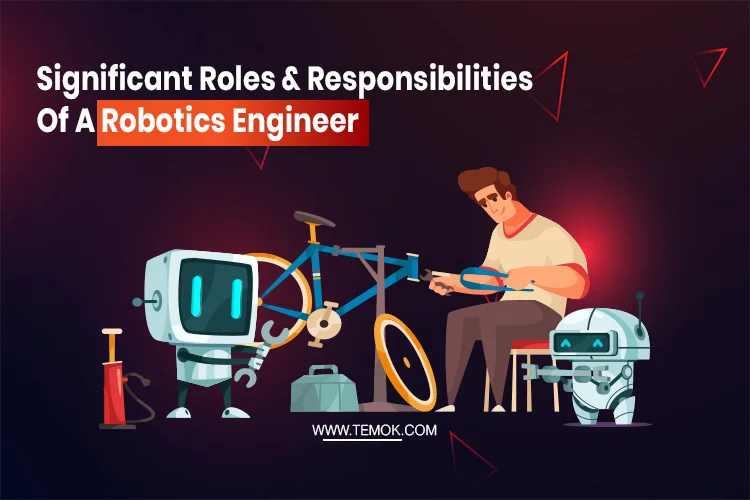 Significant Roles And Responsibilities Of A Robotics Engineer
